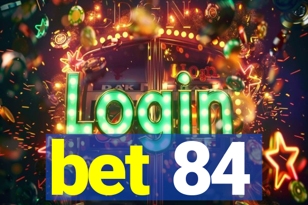 bet 84